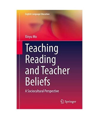 Teaching Reading and Teacher Beliefs: A Sociocultural Perspective: A Sociocultur