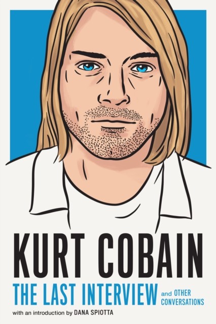 Kurt Cobain: The Last Interview by Kurt Cobain (Paperback Book)
