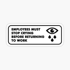 (1) employees must stop crying before returning to work super joke funny Sticker