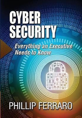 Cyber Security: Everything an Executive Needs to Know (Hardback or Cased Book)