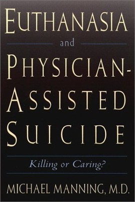 Euthanasia and Physician-Assisted Suicide, Killing or Caring Hard