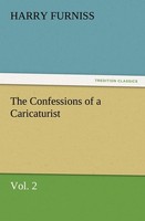The Confessions Of A Caricaturist, Vol. 2 Harry Furniss