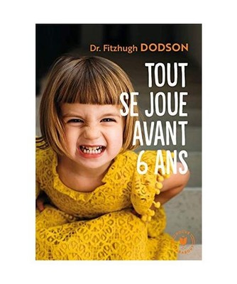 Tout se joue avant 6 ans: Comment devenir parent et donner les bonnes clés à s