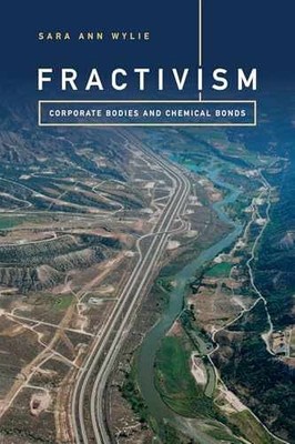 Fractivism: Corporate Bodies and Chemical - Paperback, by Wylie Sara Ann - New h