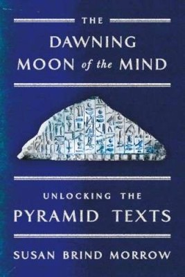 The Dawning Moon of the Mind: Unlocking the Pyramid Texts - VERY GOOD