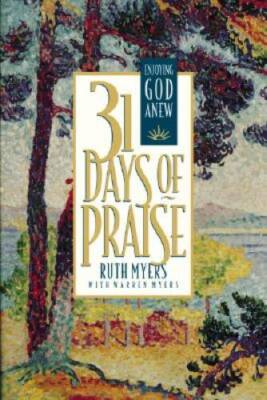 31 Days of Praise: Enjoying God Anew - Hardcover By Ruth Myers - VERY GOOD