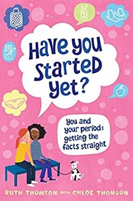 Have You Started Yet? : You and Your Period - Getting the Facts S