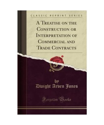 A Treatise on the Construction or Interpretation of Commercial and Trade Contrac