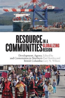 Resource Communities in a Globalizing Region: Development, Agency, and Contestat