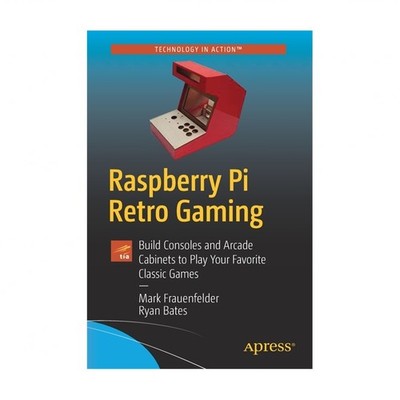 Raspberry Pi Retro Gaming: Build Consoles and Arcade Cabinets to Play Your Fa...