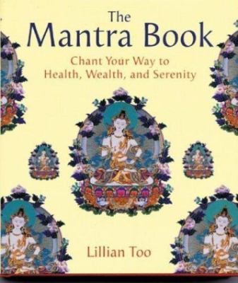 The Mantra Book: Chant Your Way to Health, Wealth, and Serenity by Lillian Too