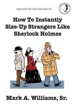 How To Instantly Size Up Strangers Like Sherlock Holmes by Mark A. Williams, Sr
