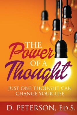 The Power of A Thought: Just One Thought Can Change Your Life by Peterson New-,