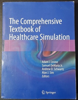 Comprehensive Textbook of Healthcare Simulation by Samuel DeMaria (2013,...