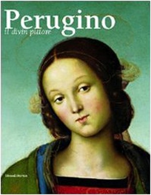 Perugino. Il divin pittore. Catalogo della mostra Perugia 28 febb
