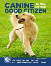 Canine Good Citizen - the Official AKC Guide : 10 Essential Skill