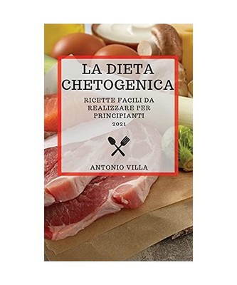 La Dieta Chetogenica 2021 [Keto Diet 2021 Italian Edition]: Ricette Facili Da Re