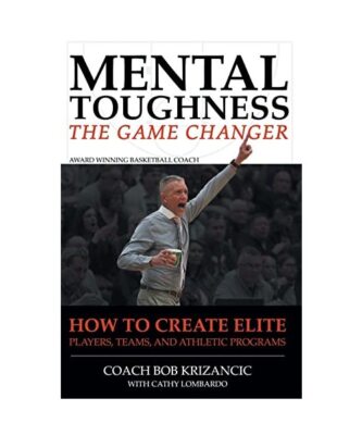 Mental Toughness: The Game Changer: How to Create Elite Players, Teams, and Athl