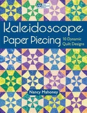 Kaleidoscope Paper Piecing: 10 Dynamic Quilt Designs by Nancy Mahoney