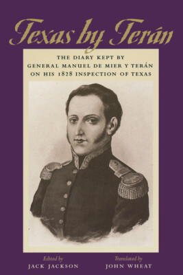 Texas By Teran: The Diary Kept By General Manuel De Mier Y Teran On His 182...