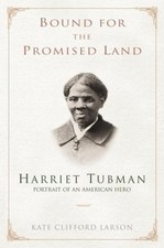 Bound for the Promised Land : Harriet Tubman, Portrait of an Amer