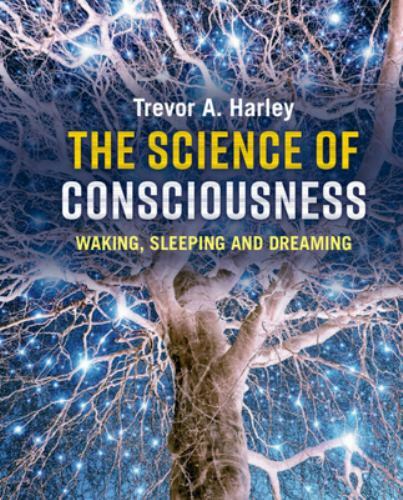 The Science of Consciousness Waking, Sleeping and Dreaming Harley Hardback