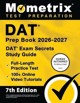 DAT Prep Book 2026-2027 - DAT Exam Secrets Study Guide, Full-Length Practice Tes