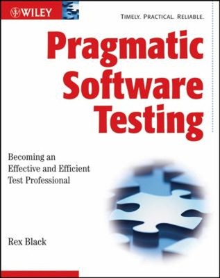 Pragmatic Software Testing : Becoming an Effective and Efficient