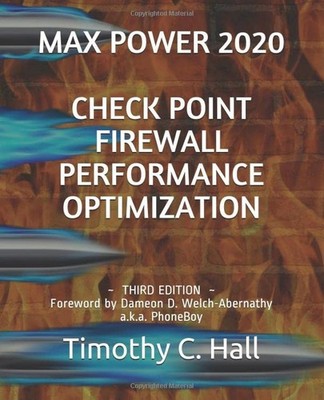 Max Power 2020: Check Point Firewall Performance Optimization: Foreword by D...