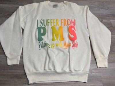 Vintage 90s Funny PMS Sweatshirt I Suffer From Putting Up With Mens Sh!t USA L