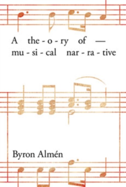 A Theory of Musical Narrative by Byron Almén HARDBACK 9780253352385