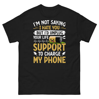 I m Not Saying I Hate You but I d Unplug Your Life Support Unisex Classic Tee