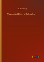 Means And Ends Of Education J. L. Spalding