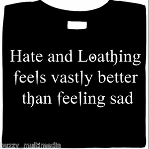 Hate-amp-Loathing-Feels-Vastly-Better-Than-Feeling-Sad-goth-horror-funny-shirt