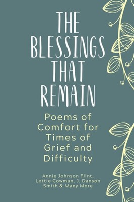 The Blessings That Remain: Poems of Comfort for Times of Grief and Difficult...