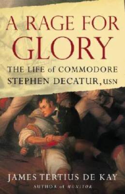 A Rage for Glory: The Life of Commodore Stephen Decatur, USN - Hardcover - GOOD