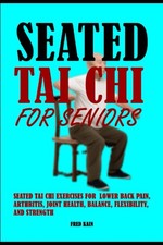 Seated Tai Chi for Seniors: Seated Tai Chi Exercises for Lower Back Pain, Arthri