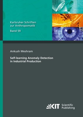 Self-learning Anomaly Detection in Industrial Production Ankush Meshram