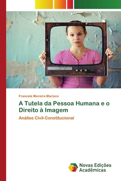 Francele Moreira Marisco | A Tutela Da Pessoa Humana E O Direito à Imagem | Buch-image