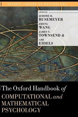 The Oxford Handbook of Computational and Mathematical Psychology by Jerome R. Bu
