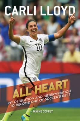 All Heart: My Dedication and Determination to Become One of Soccer's Best - GOOD