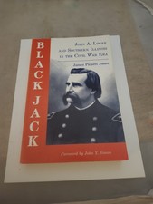BLACKJACK: JOHN A. LOGAN AND SOUTHERN ILLINOIS IN THE CIVIL WAR ERA by Jones