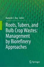 Roots, Tubers, and Bulb Crop Wastes: Management by Biorefinery Approaches by Ram