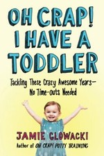 Oh Crap! I Have a Toddler: Tackling These Crazy Awesome Ye... by Glowacki, Jamie