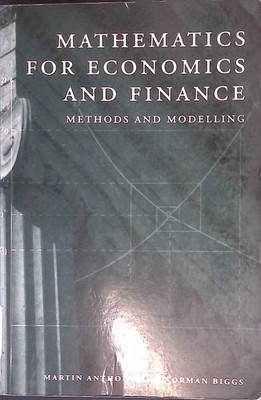 Mathematics for Economics and Finance: Methods And Modelling. Anthony, Martin an