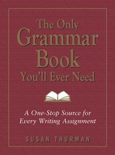The Only Grammar Book You'll Ever Need: A One-Stop Source for Every Writing ...