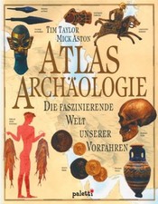 Atlas Arch�ologie Die faszinierende Welt unserer Vorfahren. Aston, Mick und Tim