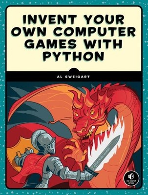 Al Sweigart Invent Your Own Computer Games with Python
