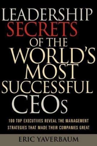 Leadership Secrets of the World's Most Successful CEOs: 100 Top Executives Revea
