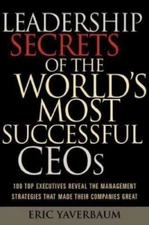 Leadership Secrets of the World's Most Successful CEOs: 100 Top Executives Revea
